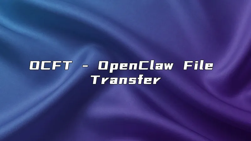 OCFT - OpenClaw File Transfer
