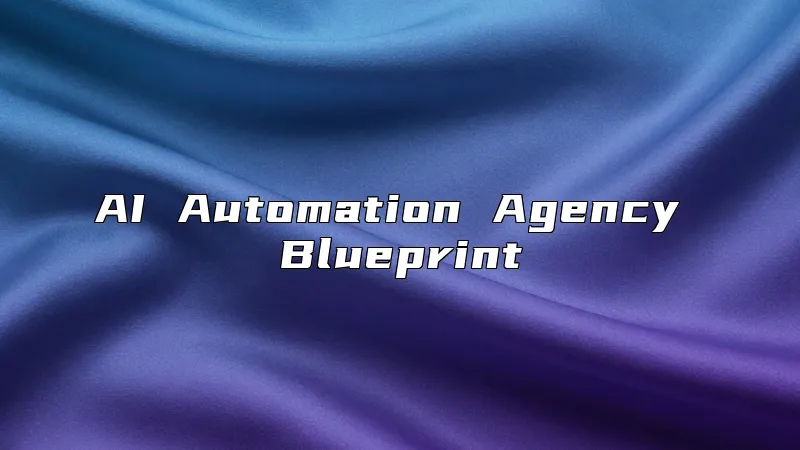 AI Automation Agency Blueprint