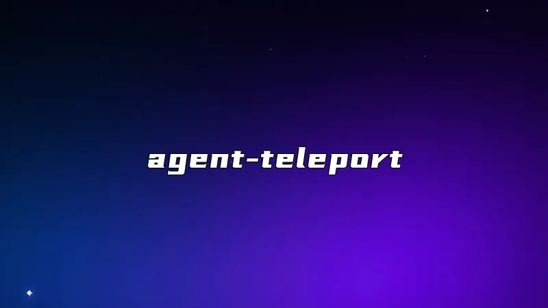 agent-teleport