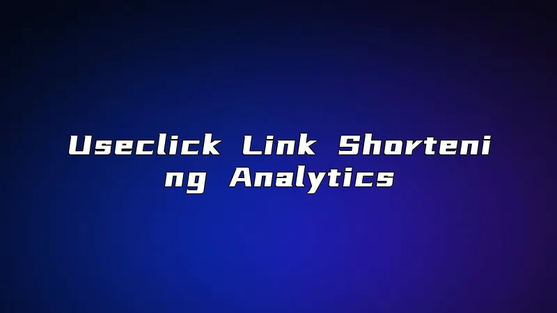 Useclick Link Shortening Analytics