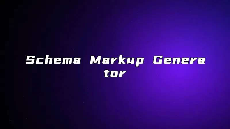 Schema Markup Generator