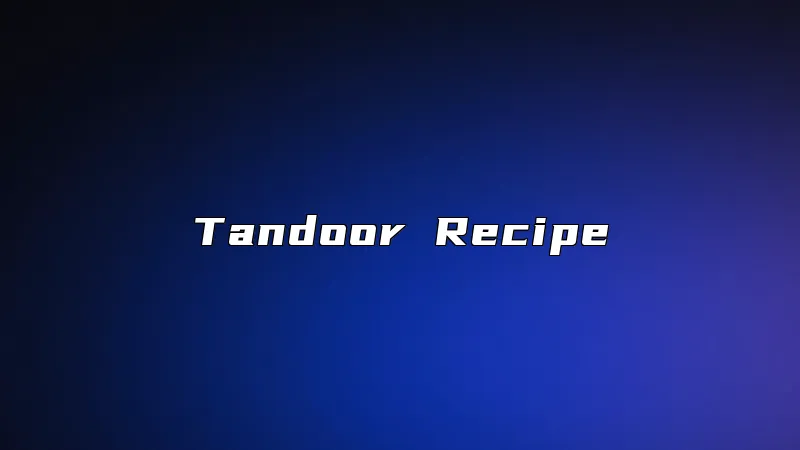 Tandoor Recipe