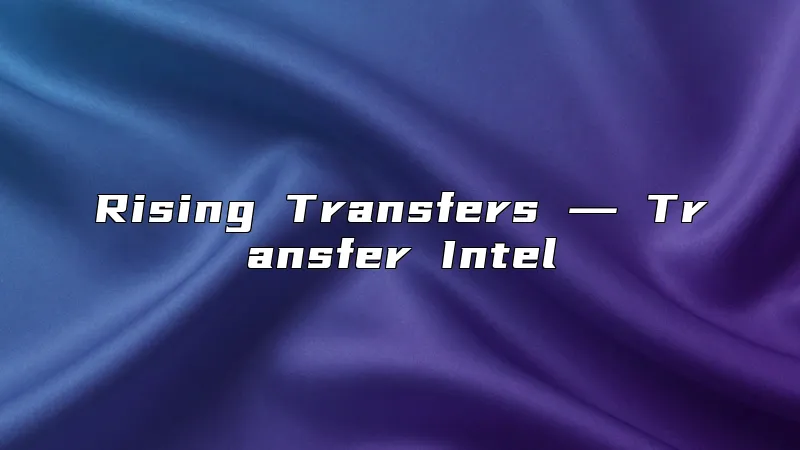 Rising Transfers ― Transfer Intel