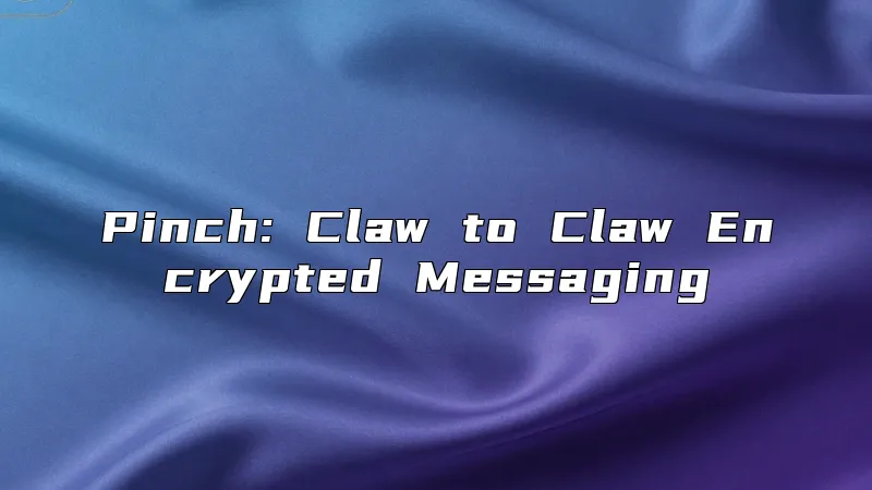 Pinch: Claw to Claw Encrypted Messaging