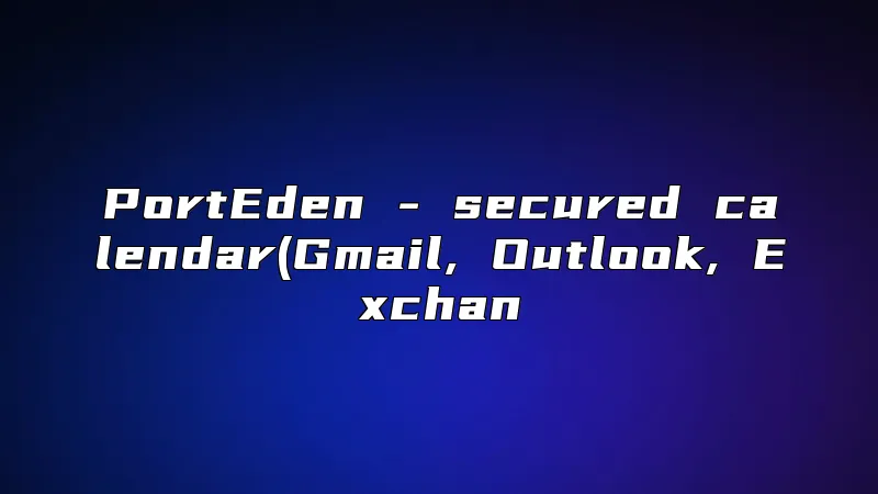 PortEden - secured calendar(Gmail, Outlook, Exchan