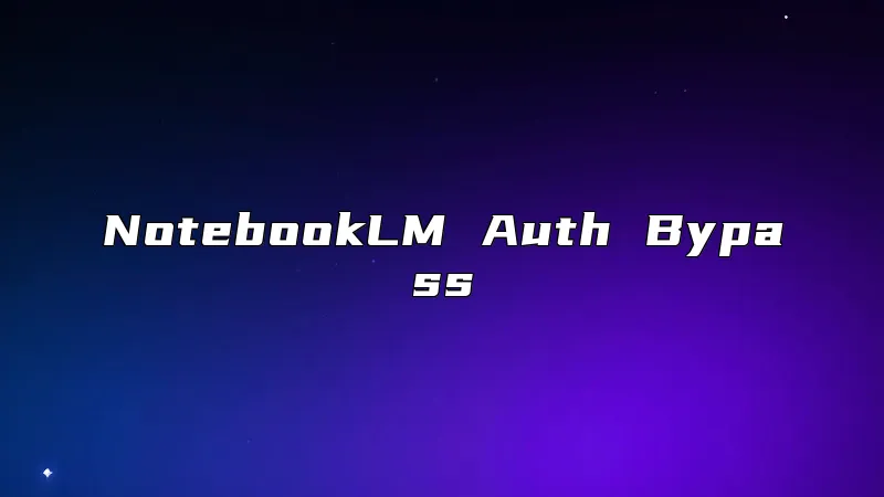 NotebookLM Auth Bypass