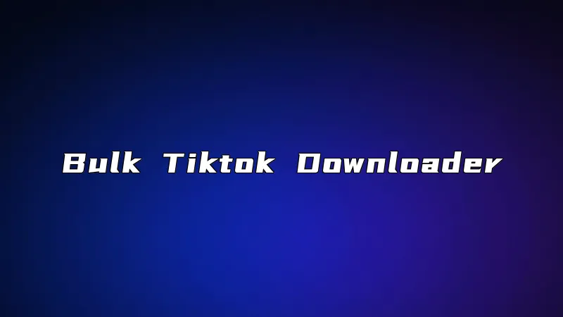Bulk Tiktok Downloader