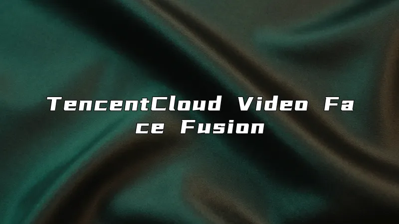 TencentCloud Video Face Fusion