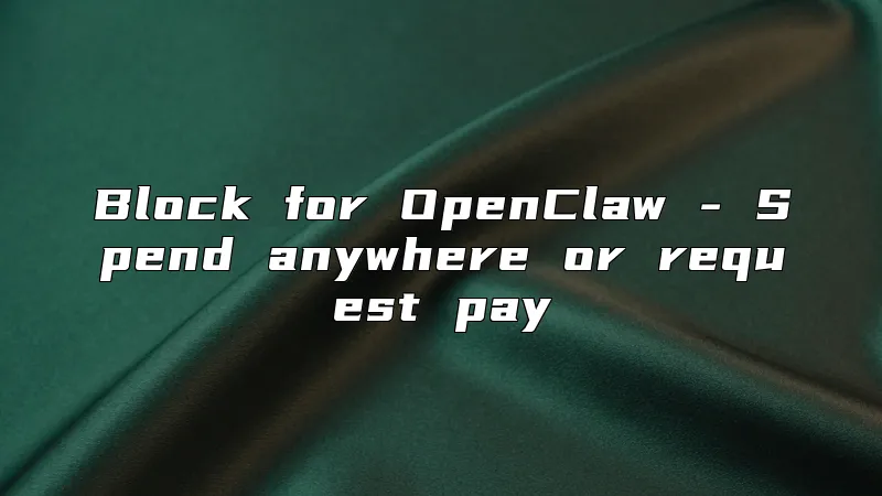 Block for OpenClaw - Spend anywhere or request pay
