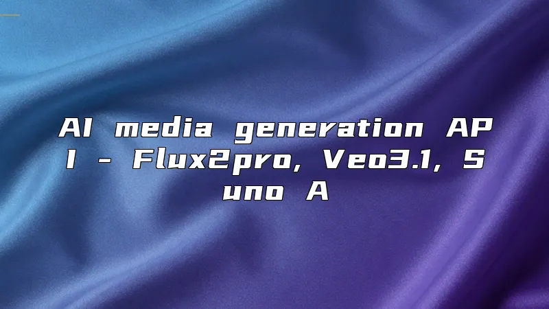 AI media generation API - Flux2pro, Veo3.1, Suno A