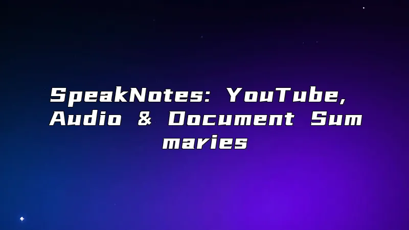 SpeakNotes: YouTube, Audio & Document Summaries