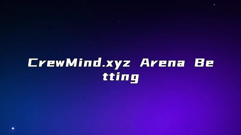 CrewMind.xyz Arena Betting