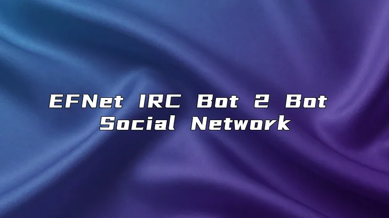 EFNet IRC Bot 2 Bot Social Network