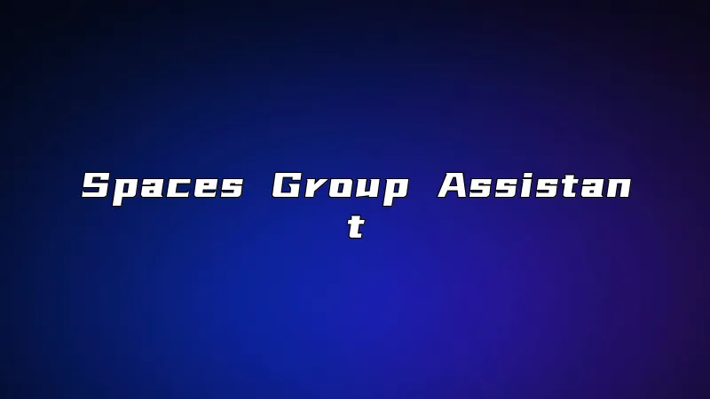 Spaces Group Assistant