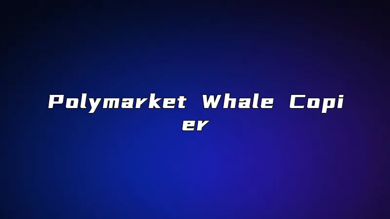 Polymarket Whale Copier