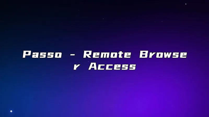 Passo - Remote Browser Access