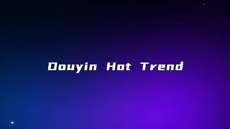 Douyin Hot Trend
