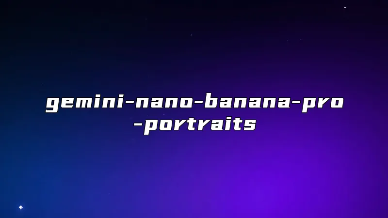 gemini-nano-banana-pro-portraits