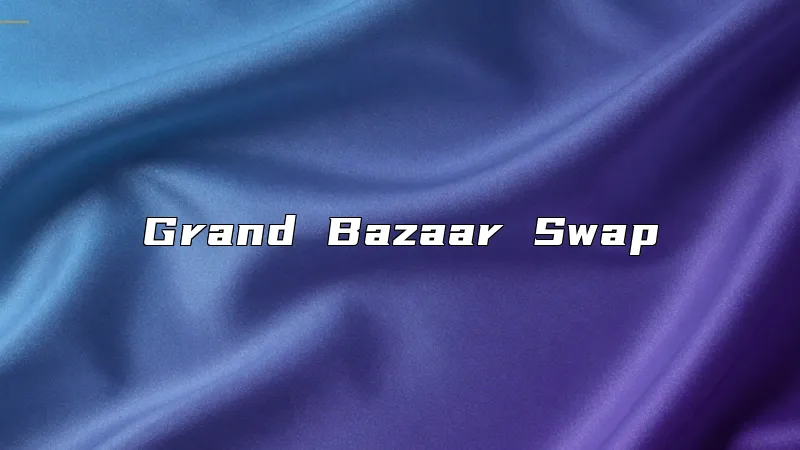 Grand Bazaar Swap
