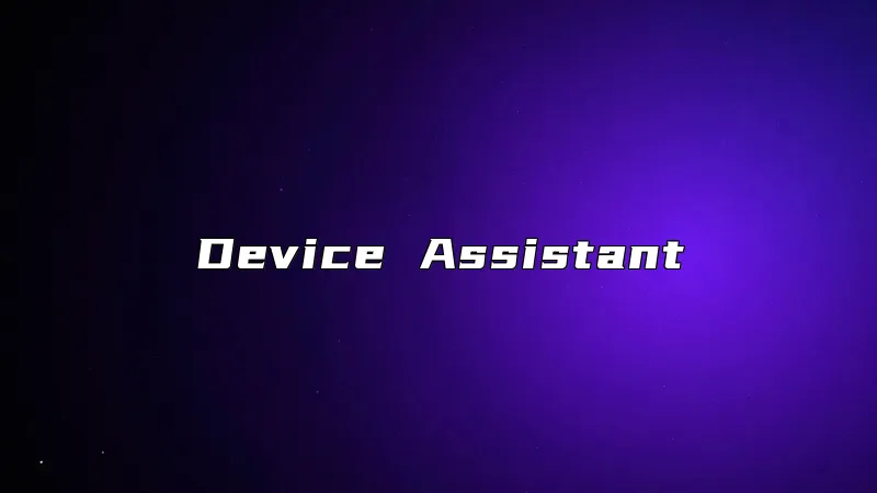 Device Assistant
