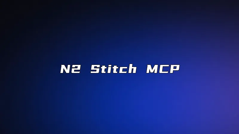 N2 Stitch MCP