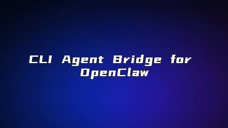 CLI Agent Bridge for OpenClaw