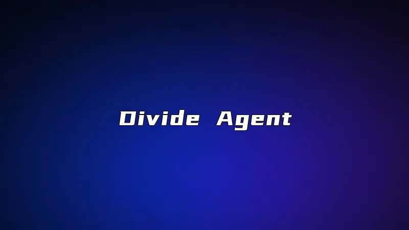 Divide Agent