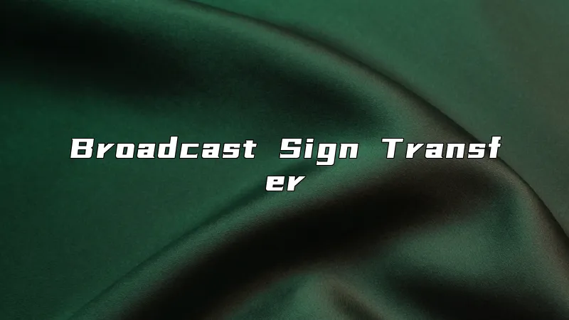 Broadcast Sign Transfer