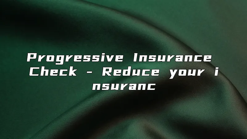 Progressive Insurance Check - Reduce your insuranc