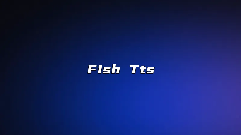 Fish Tts