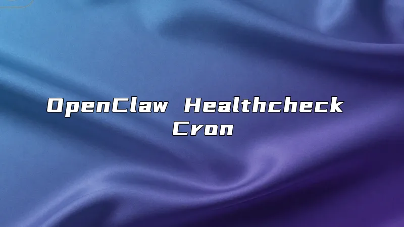 OpenClaw Healthcheck Cron