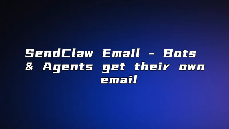 SendClaw Email - Bots & Agents get their own email