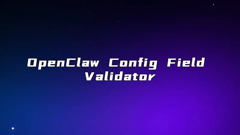 OpenClaw Config Field Validator