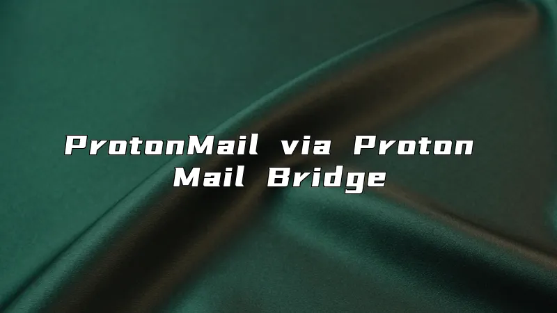 ProtonMail via Proton Mail Bridge