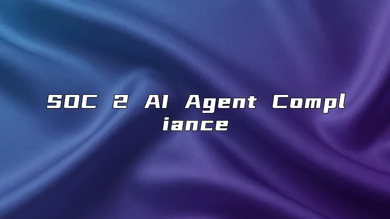 SOC 2 AI Agent Compliance