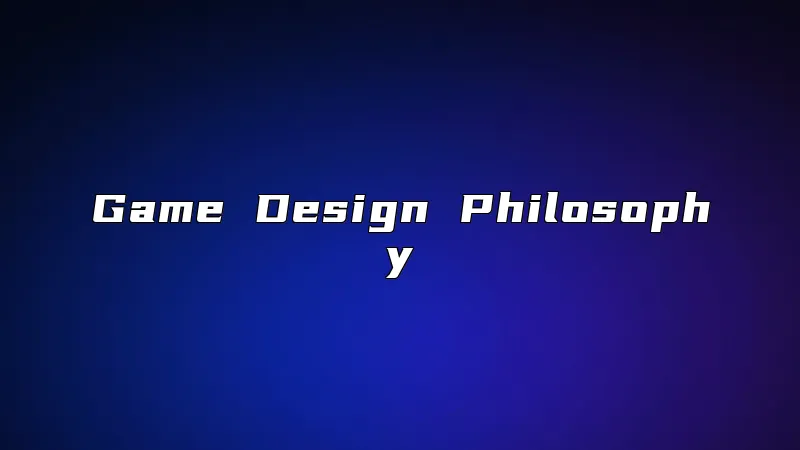 Game Design Philosophy