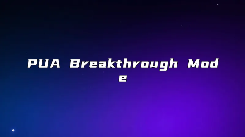 PUA Breakthrough Mode