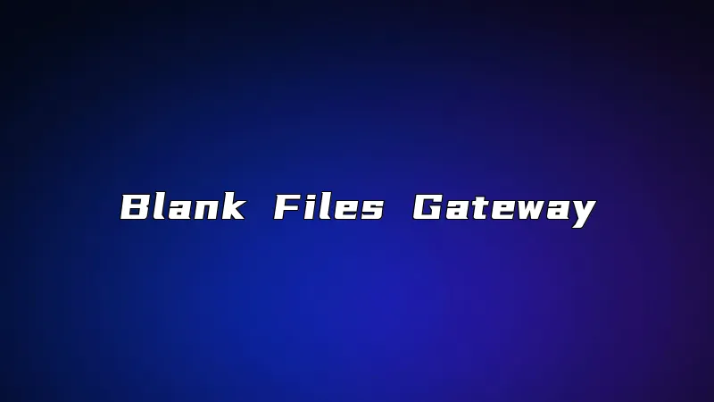 Blank Files Gateway