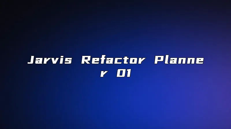 Jarvis Refactor Planner 01