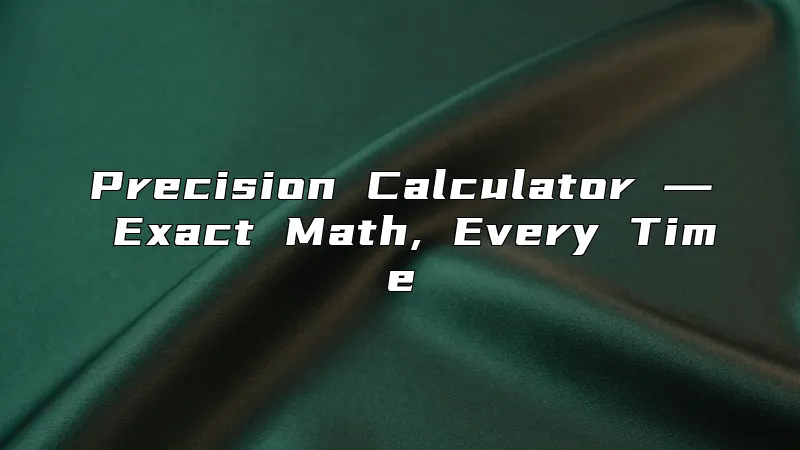 Precision Calculator ― Exact Math, Every Time