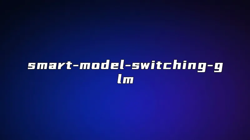 smart-model-switching-glm