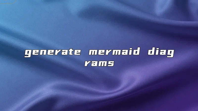 generate mermaid diagrams