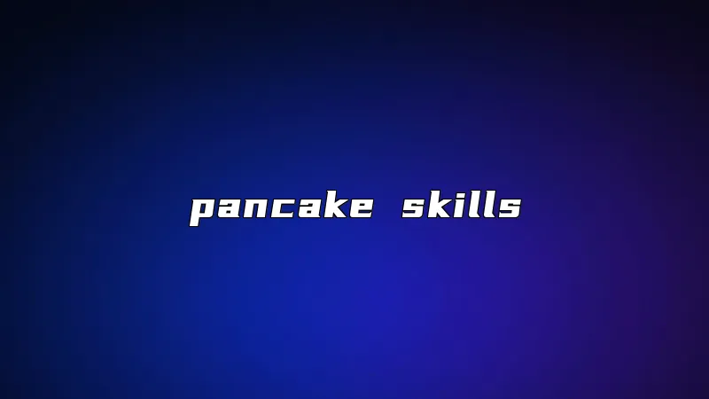 pancake skills