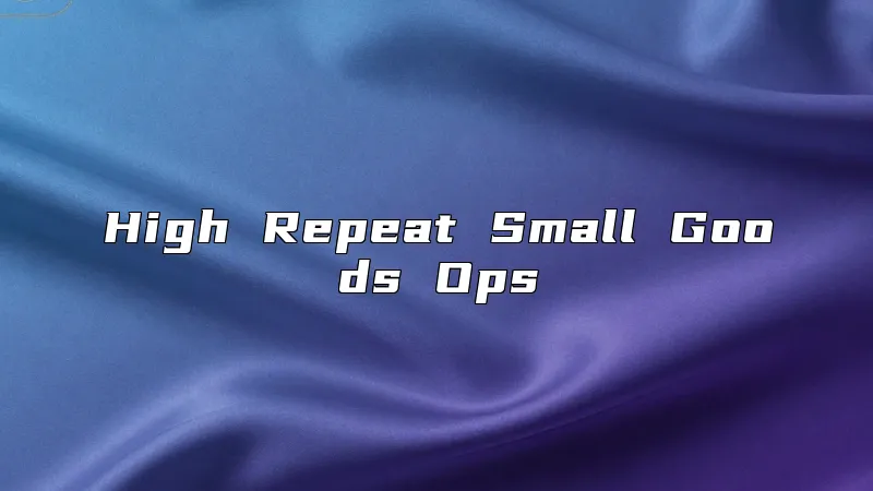 High Repeat Small Goods Ops