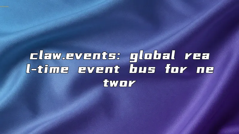 claw.events: global real-time event bus for networ