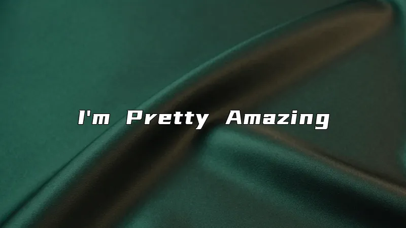 I'm Pretty Amazing