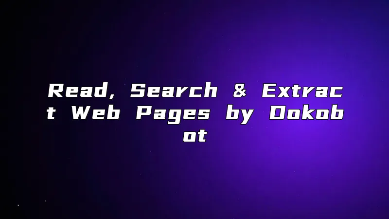 Read, Search & Extract Web Pages by Dokobot