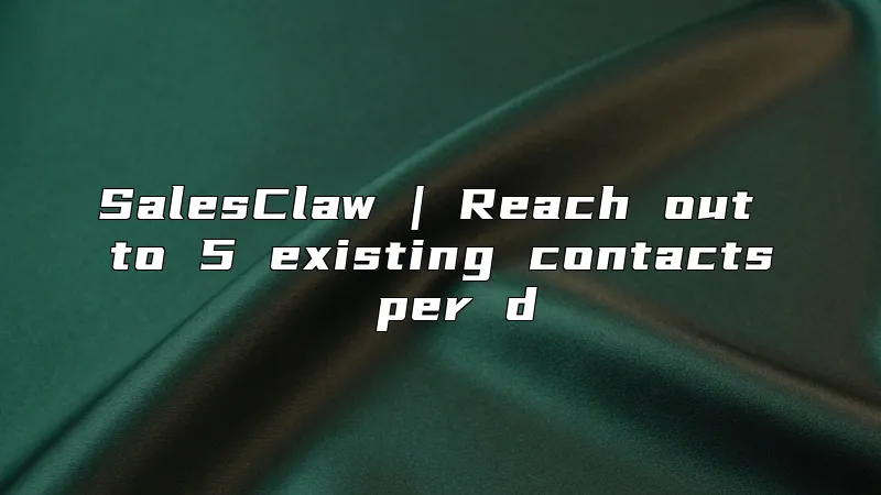 SalesClaw | Reach out to 5 existing contacts per d