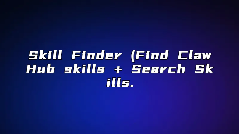 Skill Finder (Find ClawHub skills + Search Skills.