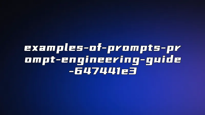 examples-of-prompts-prompt-engineering-guide-647441e3